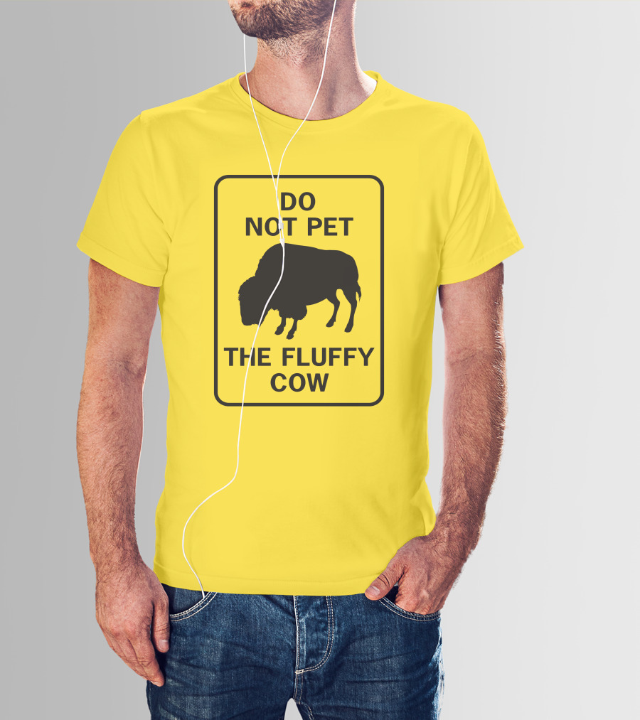 Do Not Pet The Fluffy Cow Buffalo Warning Sign T-Shirt