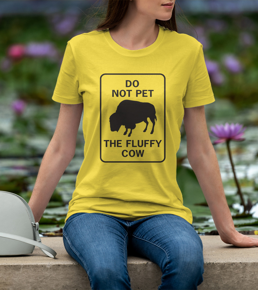 Do Not Pet The Fluffy Cow Buffalo Warning Sign T-Shirt