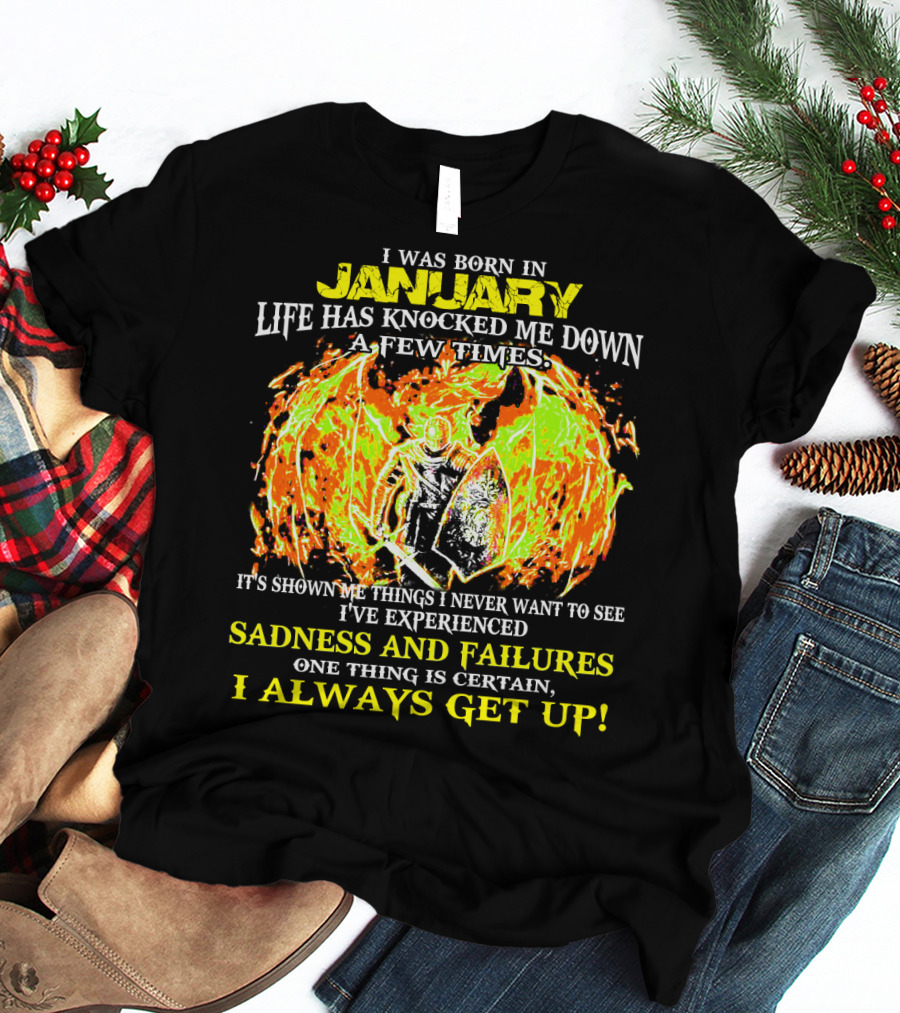 I Was Born In January Life Has Knocked Me Down I've Experienced Sadness And Failures I Always Get Up T-Shirt