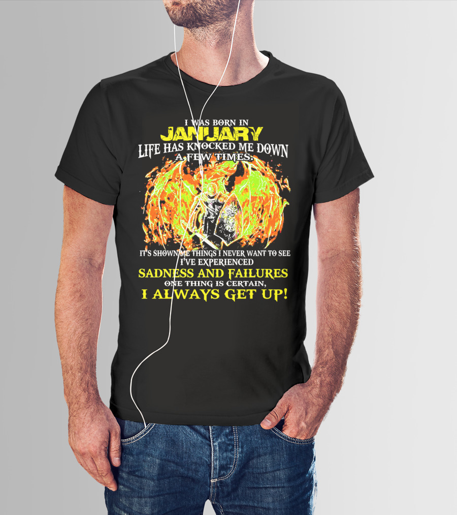 I Was Born In January Life Has Knocked Me Down I've Experienced Sadness And Failures I Always Get Up T-Shirt