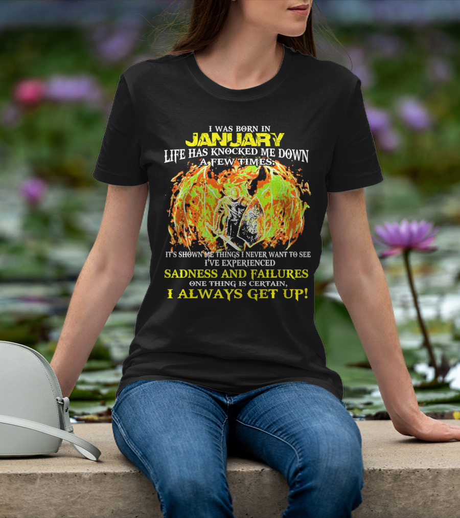 I Was Born In January Life Has Knocked Me Down I've Experienced Sadness And Failures I Always Get Up T-Shirt
