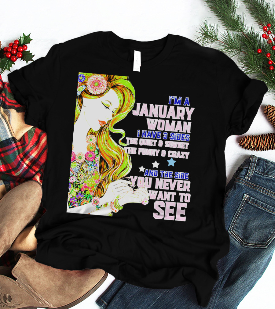 I'm A January Woman I Have 3 Sides The Quiet Secret Funny Crazy You Never Want To See T-Shirt