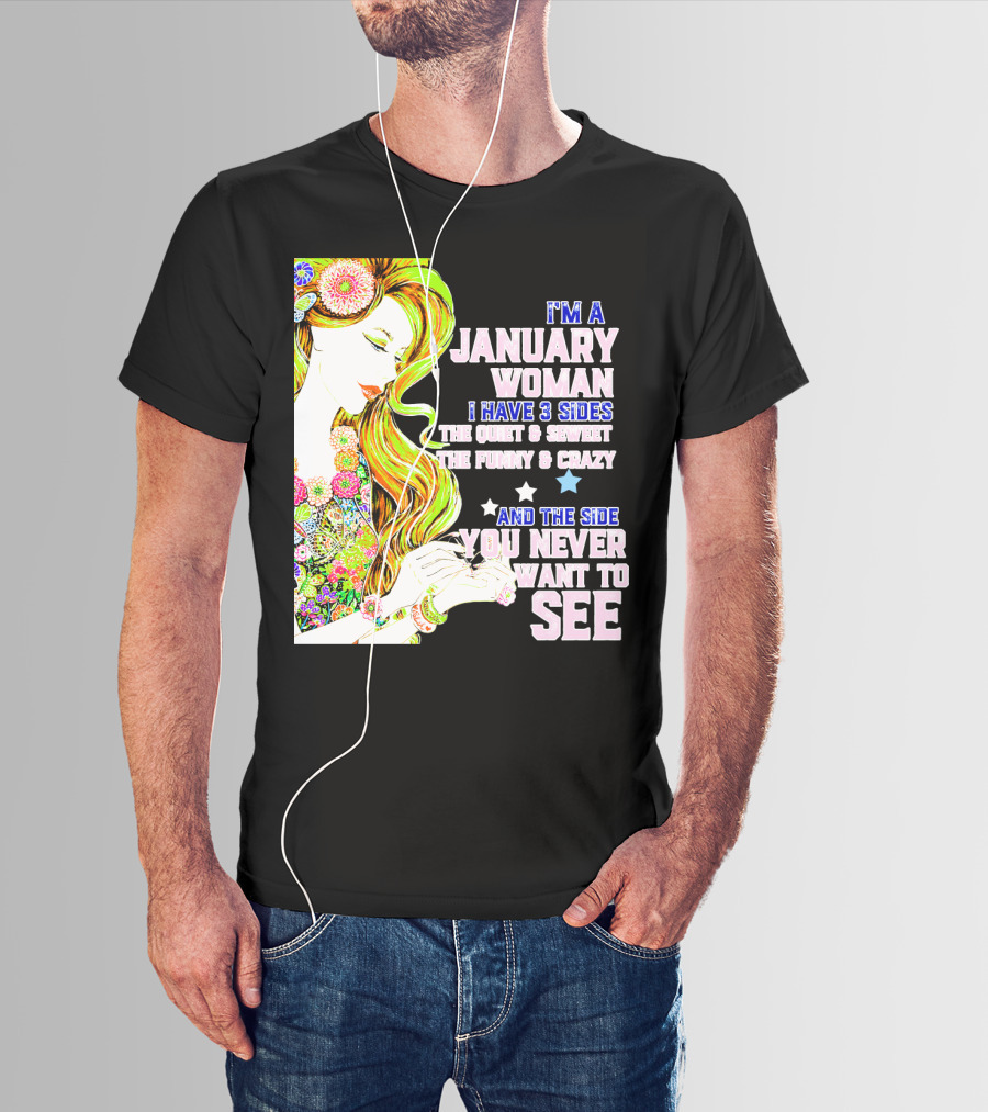 I'm A January Woman I Have 3 Sides The Quiet Secret Funny Crazy You Never Want To See T-Shirt