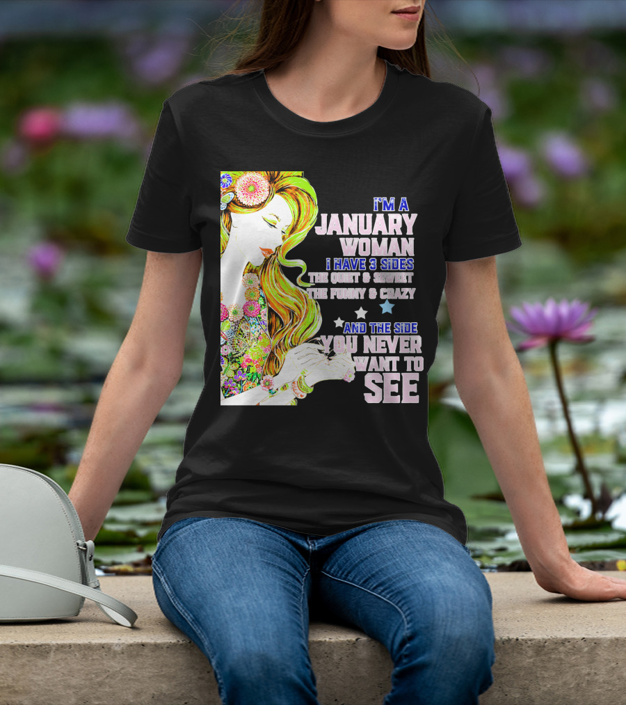 I'm A January Woman I Have 3 Sides The Quiet Secret Funny Crazy You Never Want To See T-Shirt