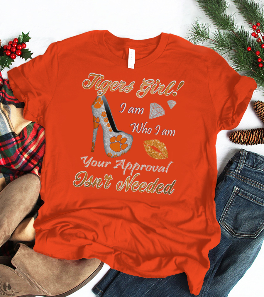 Tigers Girl I Am Who I Am Your Approval Isn't Needed T-Shirt