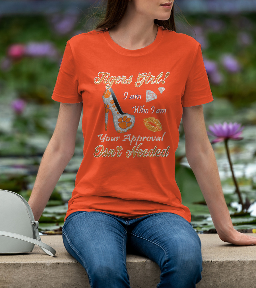 Tigers Girl I Am Who I Am Your Approval Isn't Needed T-Shirt