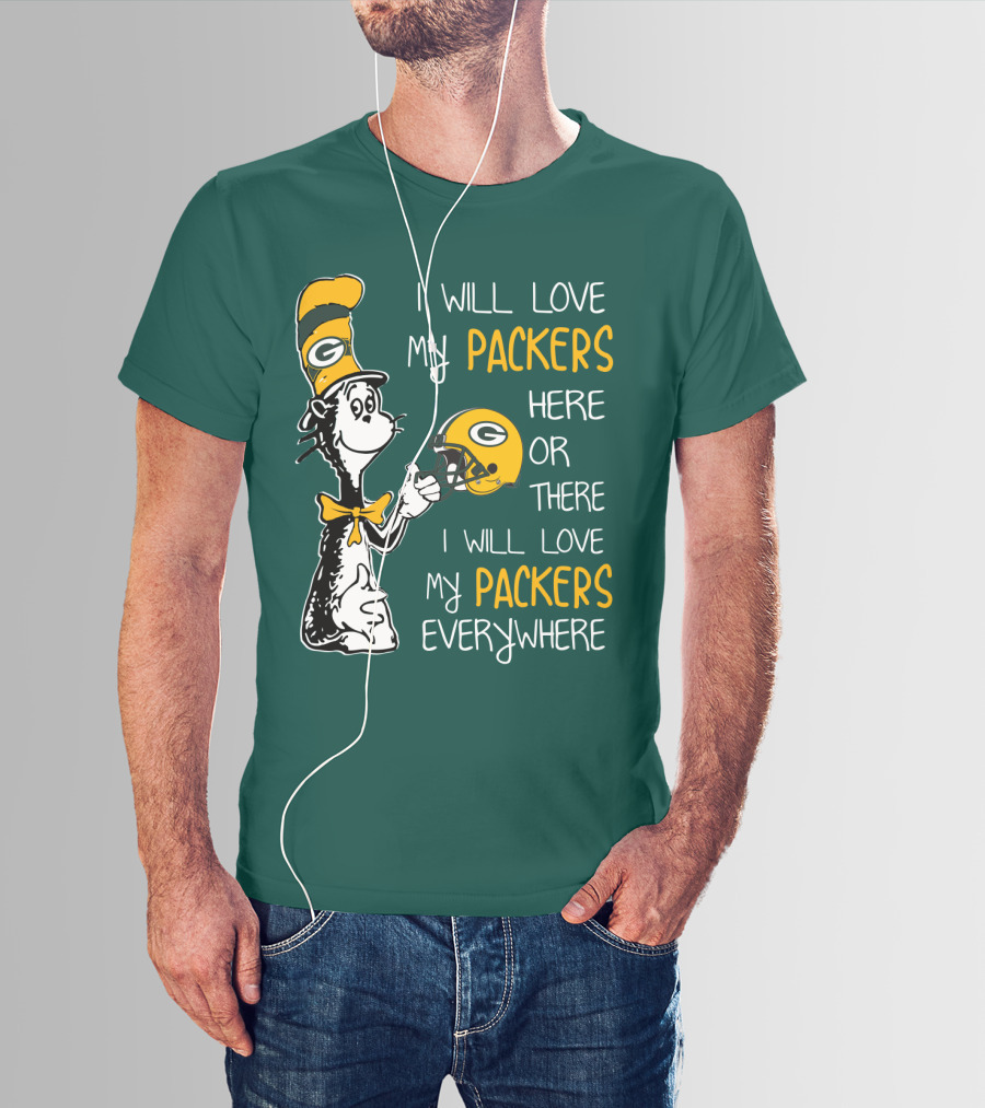 I Will Love My Packers Here Or There I Will Love My Packers Everywhere T-Shirt