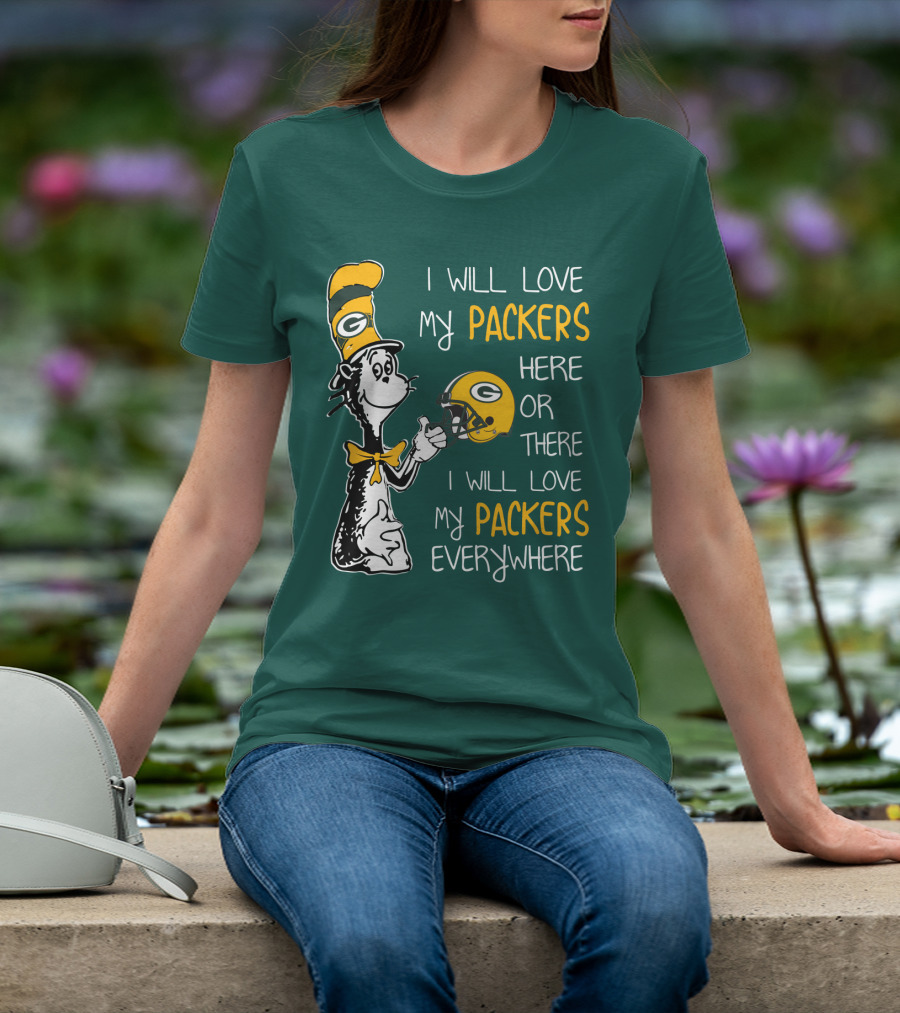 I Will Love My Packers Here Or There I Will Love My Packers Everywhere T-Shirt