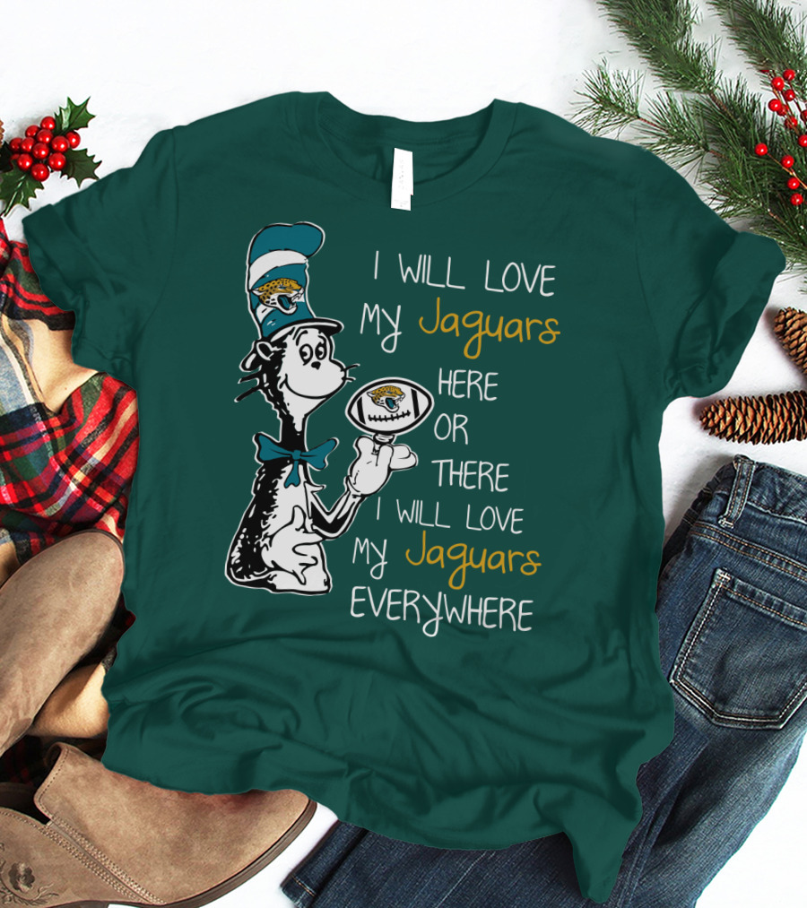 I Will Love My Jaguars Here Or There I Will Love My Jaguars Everywhere Cat Holding Football T-Shirt