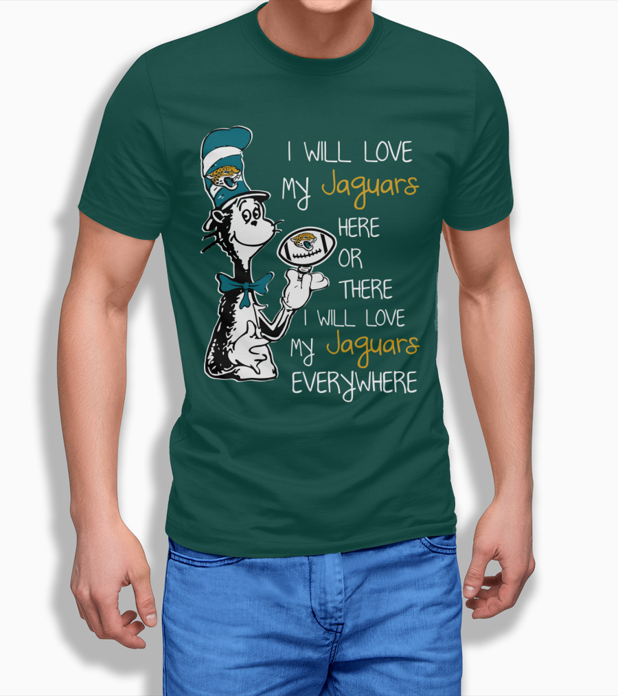 I Will Love My Jaguars Here Or There I Will Love My Jaguars Everywhere Cat Holding Football T-Shirt