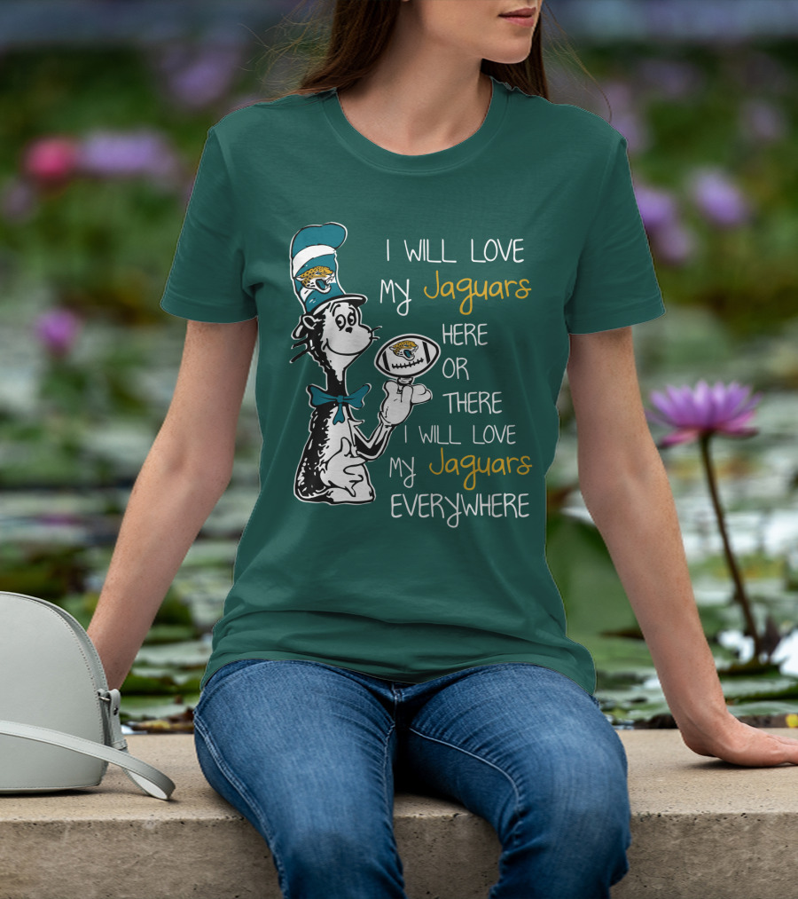 I Will Love My Jaguars Here Or There I Will Love My Jaguars Everywhere Cat Holding Football T-Shirt