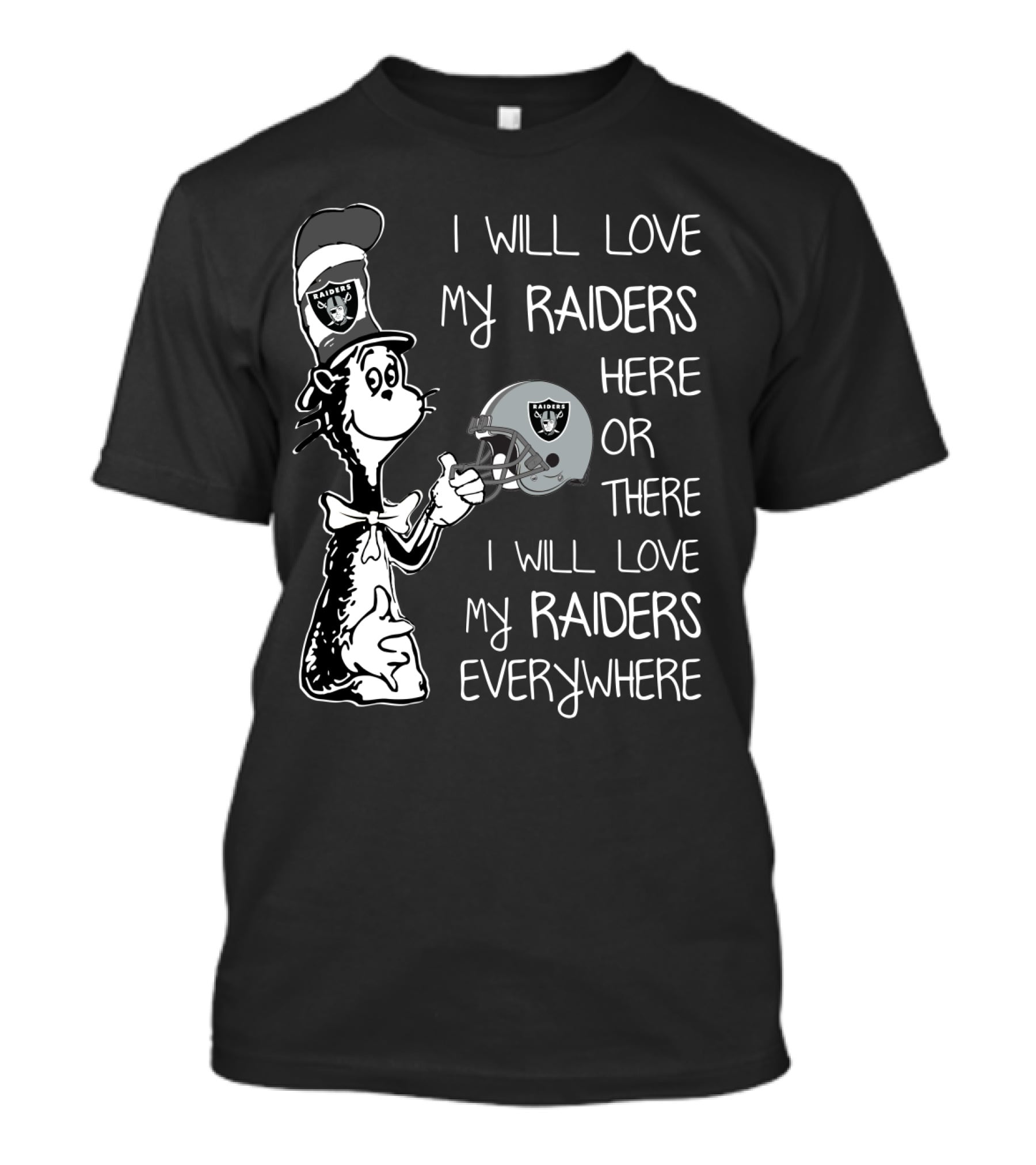 I Will Love My Raiders Here Or There I Will Love My Raiders Everywhere Raiders Logo Sports Fan Edition T-Shirt