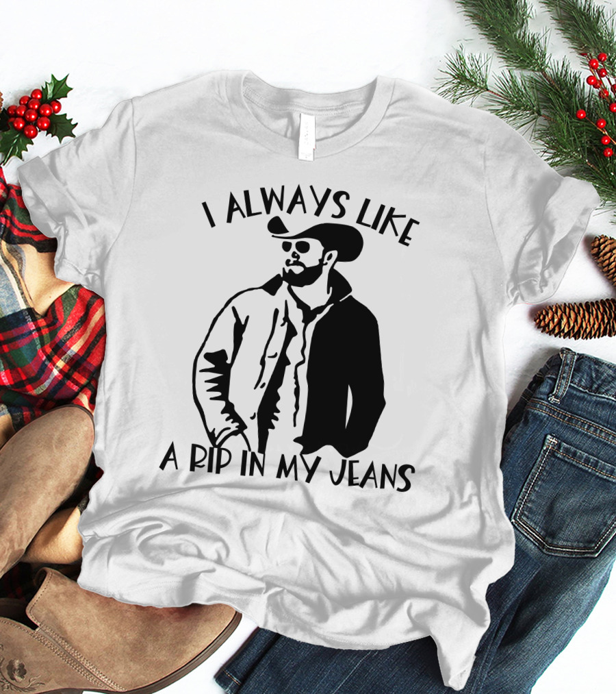 I Always Like A Rip In My Jeans Cowboy T-Shirt