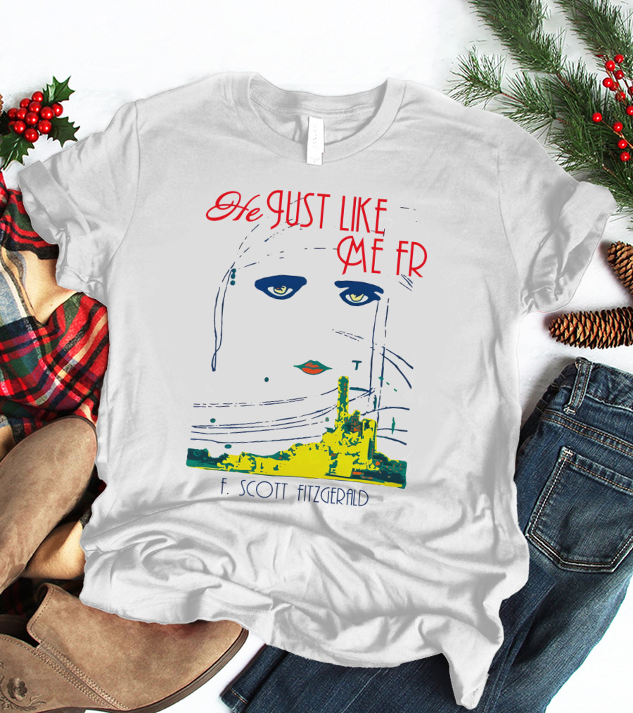 He Just Like Me Fr F. Scott Fitzgerald Gatsby Eyes T-Shirt