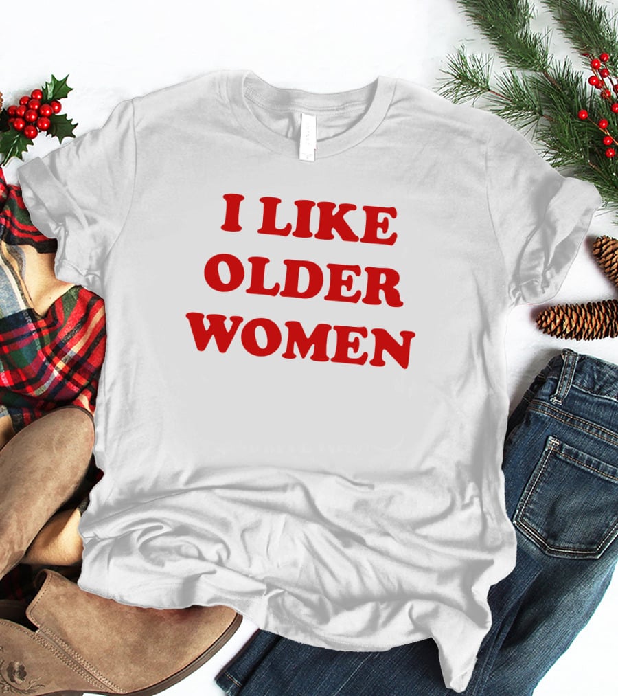 I Like Older Women Funny Gift T-Shirt