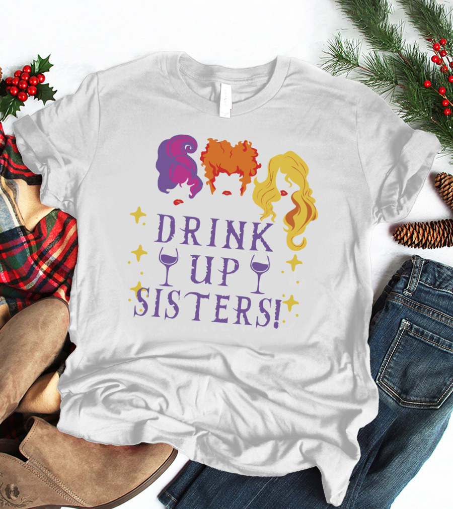 Drink Up Sisters Wine Glasses And Colorful Hair Magic Stars T-Shirt