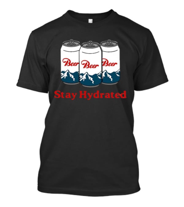 Stay Hydrated Beer Mountain Cans T-Shirt