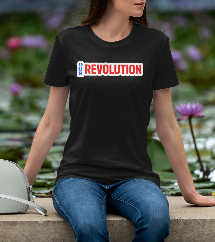 Our Revolution Not Me Us Bernie Sanders T-Shirt