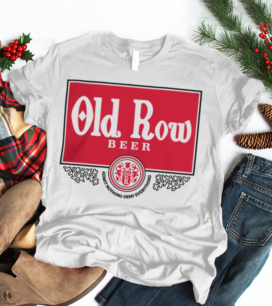 Old Row Beer Adult Nothing Deny Everything T-Shirt