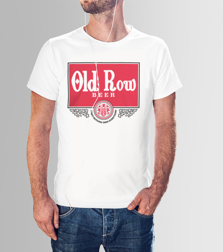 Old Row Beer Adult Nothing Deny Everything T-Shirt