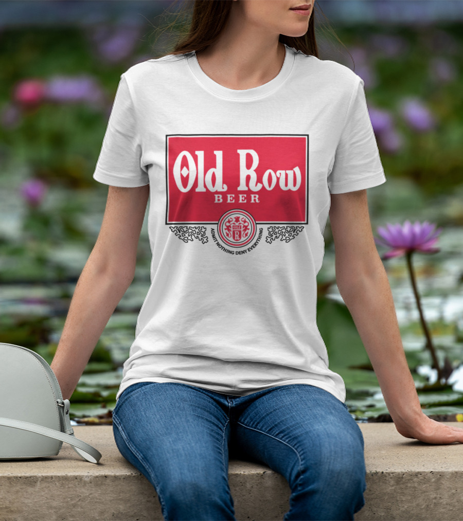 Old Row Beer Adult Nothing Deny Everything T-Shirt