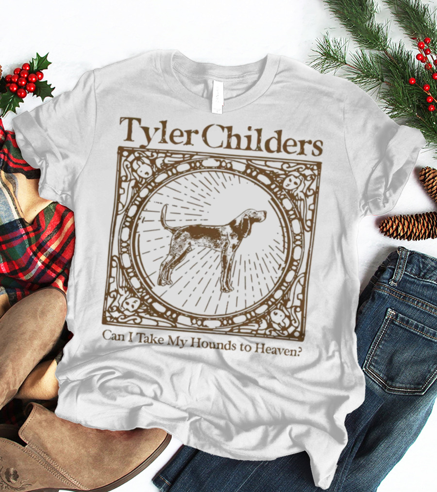 Tyler Childers Can I Take My Hounds To Heaven? T-Shirt
