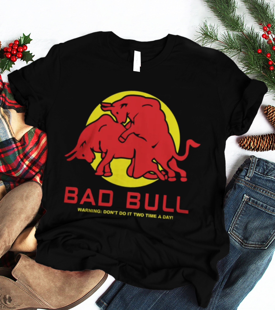 BAD BULL WARNING DON'T DO IT TWO TIME A DAY T-Shirt
