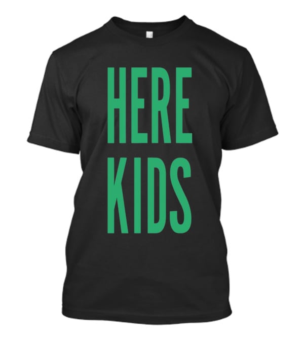 H4TK Here 4 The Here Kids T-Shirt