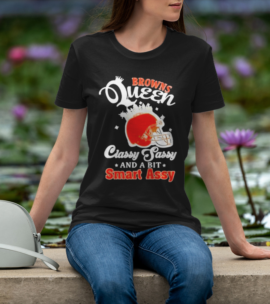 Browns Queen Classy Sassy And A Bit Smart Assy Helmet T-Shirt