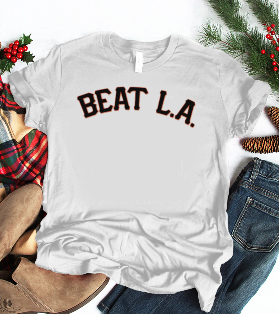 San Francisco Giants Beat L.A. Rivalry T-Shirt