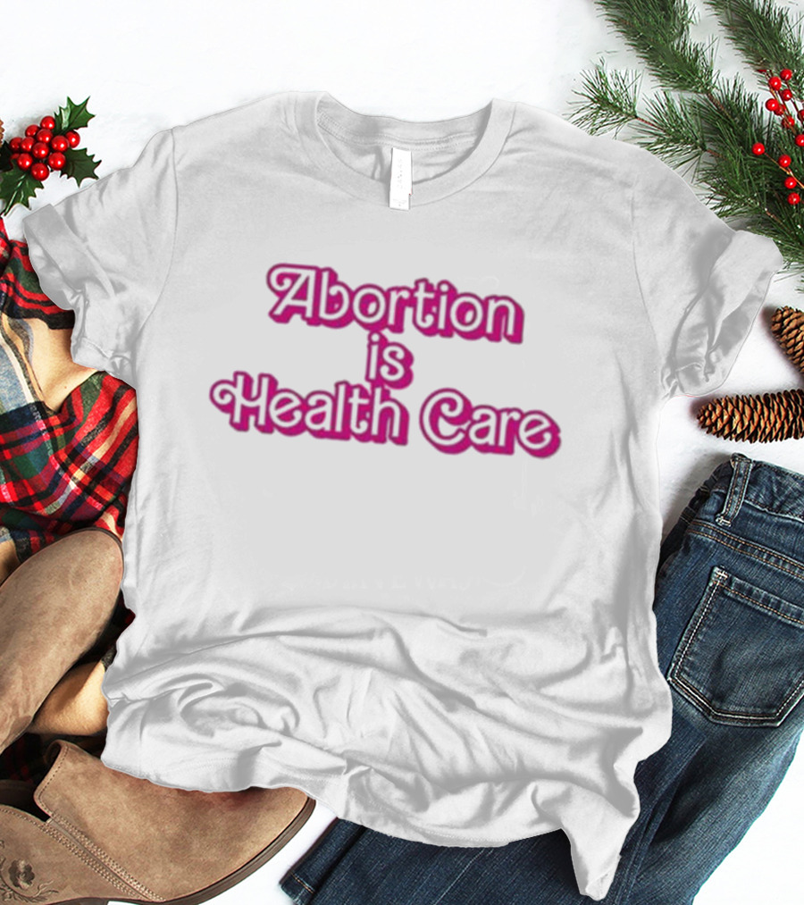 Barbie Abortion Is Health Care T-Shirt
