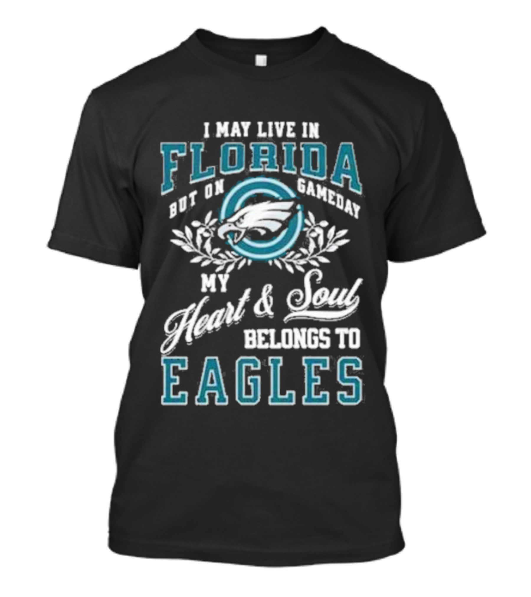 I May Live In Florida But On Gameday My Heart And Soul Belongs To Eagles T-Shirt