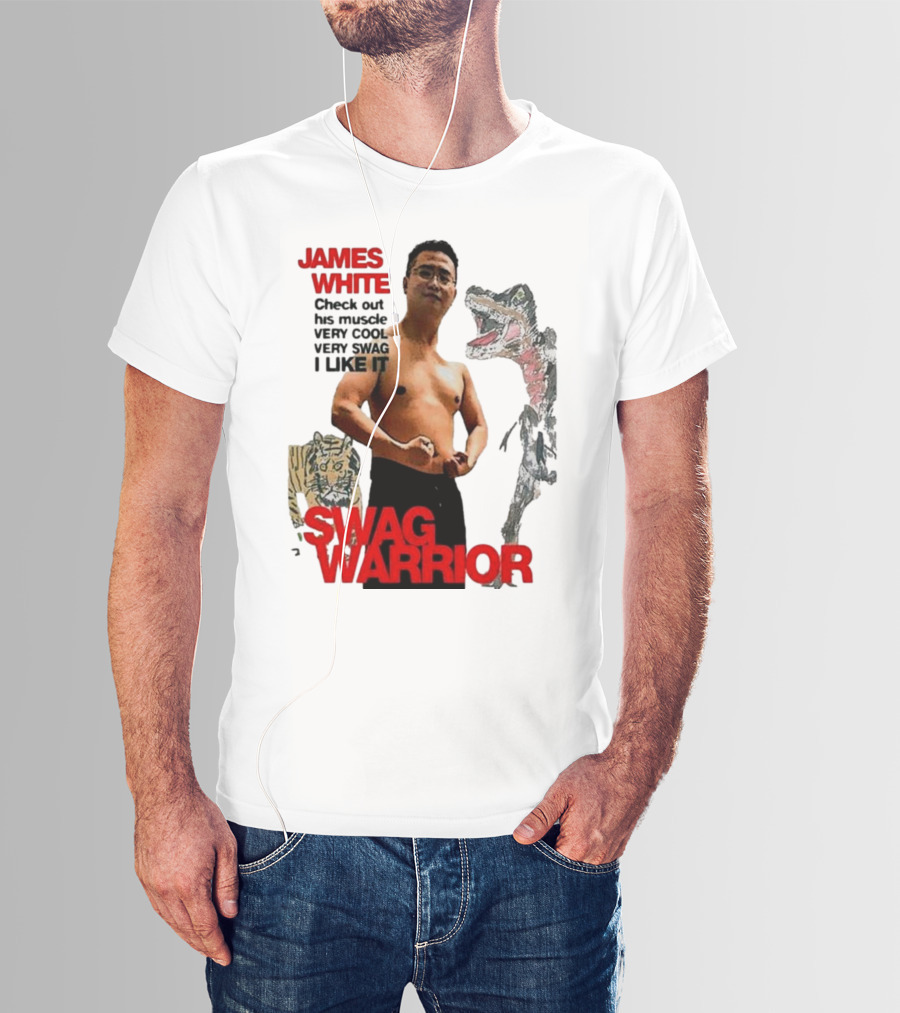 JAMES WHITE SWAG WARRIOR VERY COOL VERY SWAG I LIKE IT T-Shirt