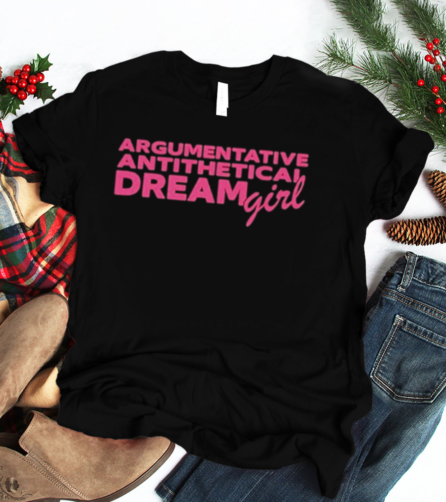 Argumentative Antithetical Dream Girl T-Shirt