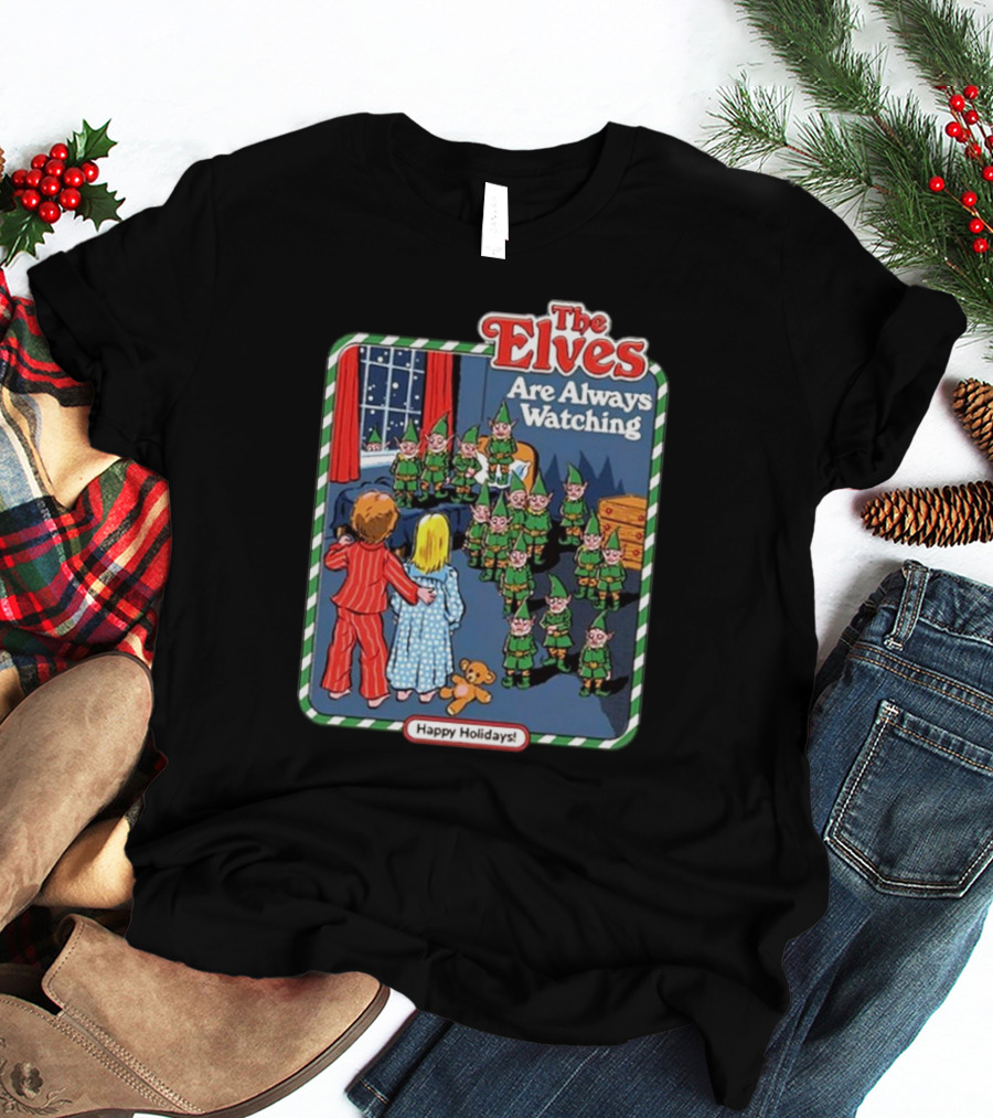 The Elves Are Always Watching Happy Holidays T-Shirt