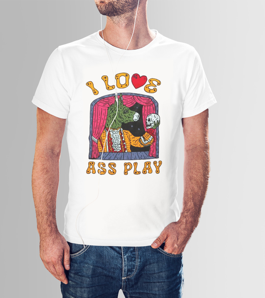 I Love Ass Play Donkey Theater Scene With Skull T-Shirt