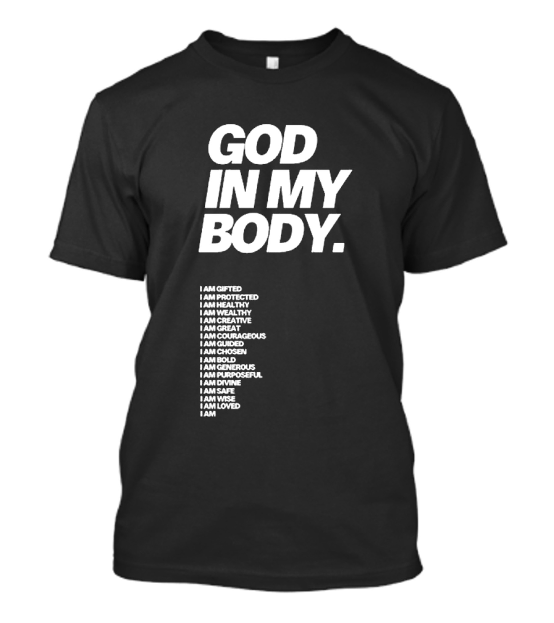 God In My Body I Am Gifted Protected Healthy Creative Great Courageous Guided Chosen Bold Generous Purposeful Divine Safe Wise Loved AJ McQueen T-Shirt