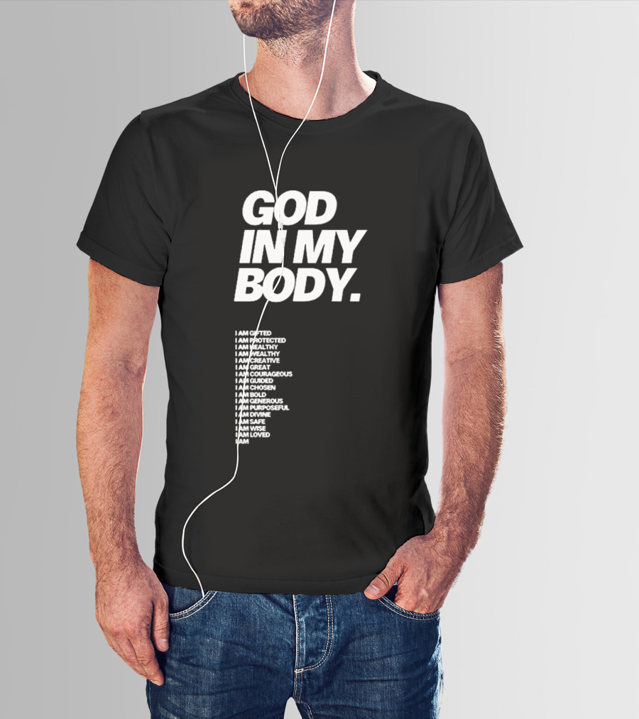God In My Body I Am Gifted Protected Healthy Creative Great Courageous Guided Chosen Bold Generous Purposeful Divine Safe Wise Loved AJ McQueen T-Shirt