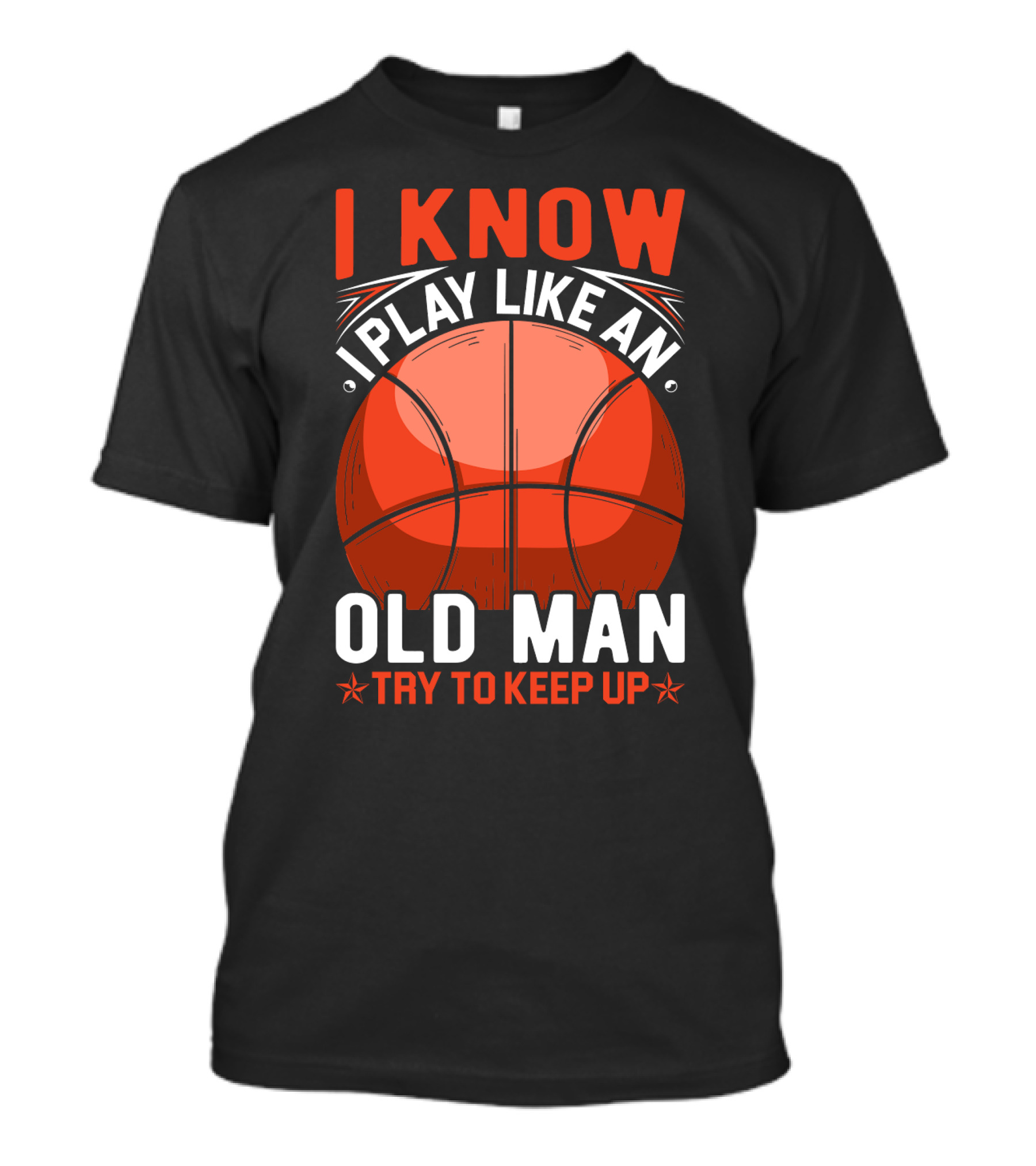 I Know I Play Like An Old Man Basketball Try To Keep Up T-Shirt