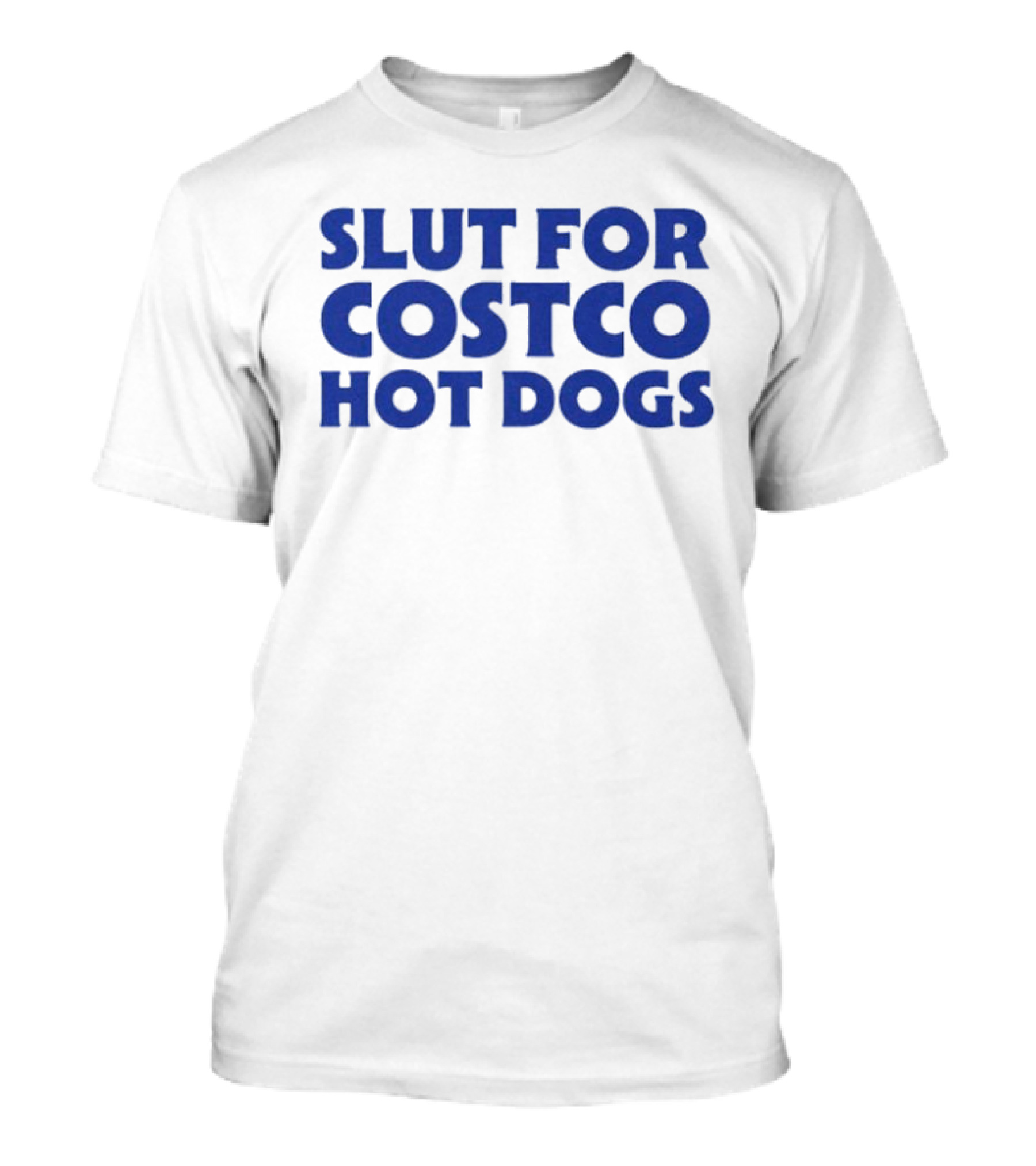 Slut For Costco Hot Dogs T-Shirt
