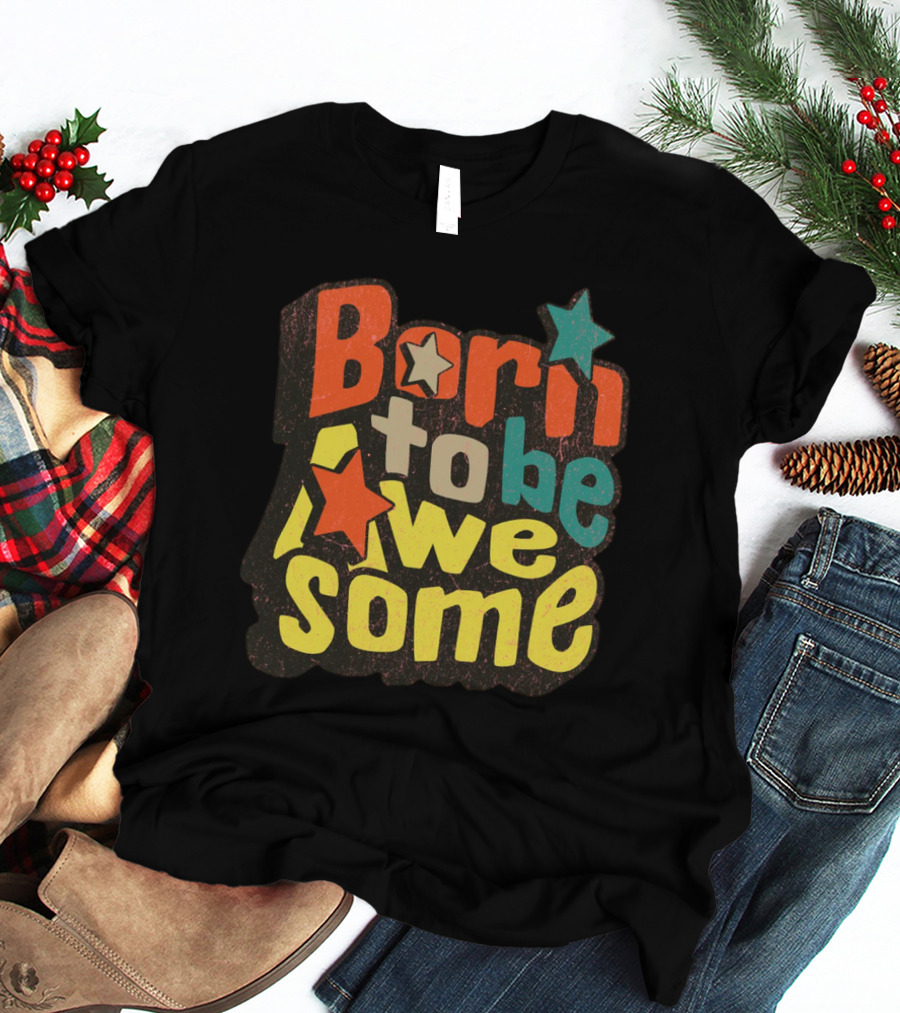 Born To Be Awesome Stars Bright T-Shirt