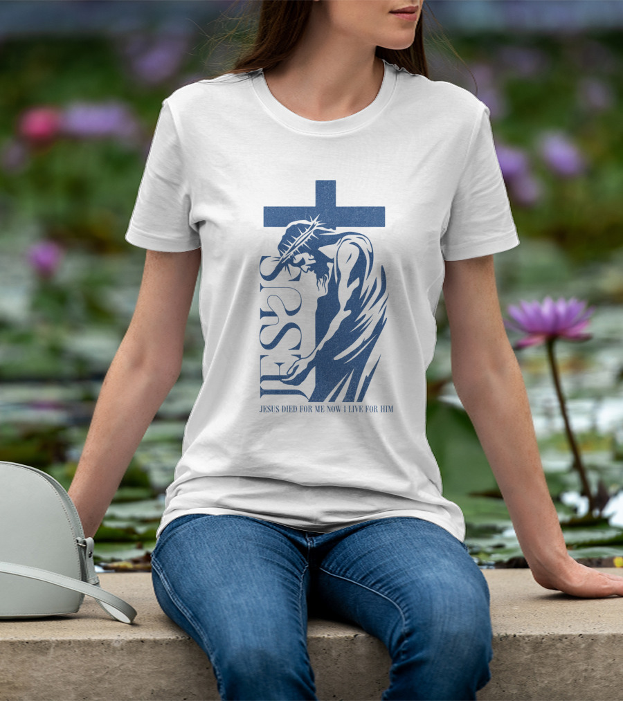 Jesus Died For Me Now I Live For Him Cross T-Shirt