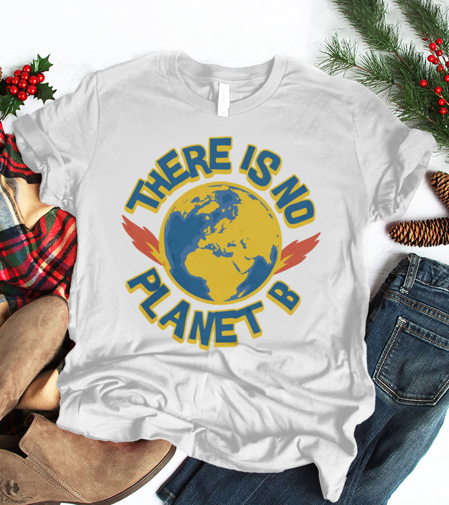 THERE IS NO PLANET B Earth Environmental T-Shirt