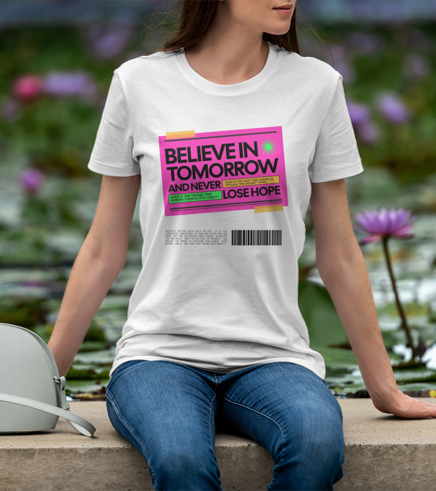 BELIEVE IN TOMORROW AND NEVER LOSE HOPE Hope Is The Light That Guides Us Through The Darkest Times T-Shirt