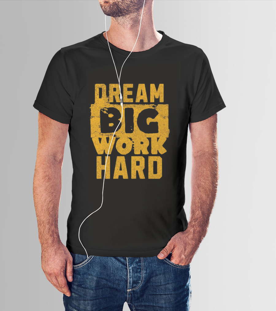 Dream Big Work Hard T-Shirt