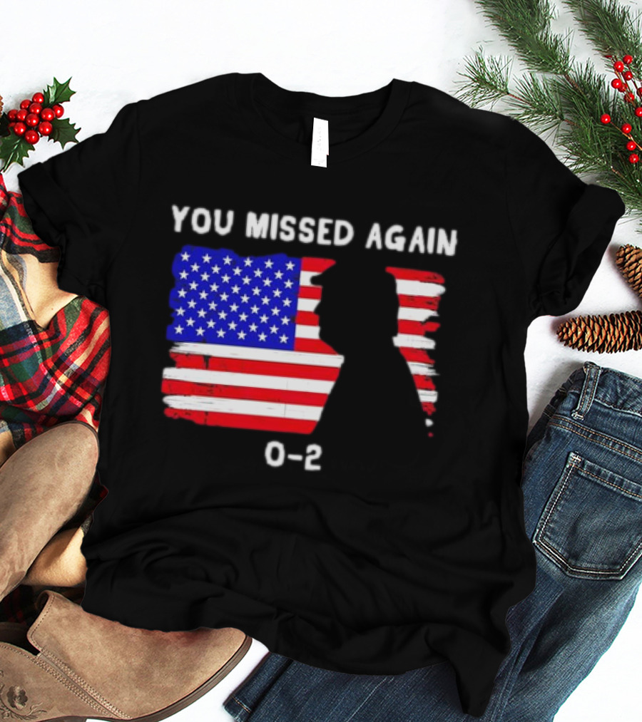 You Missed Again 0-2 American Flag Silhouette Conservative Humor T-Shirt