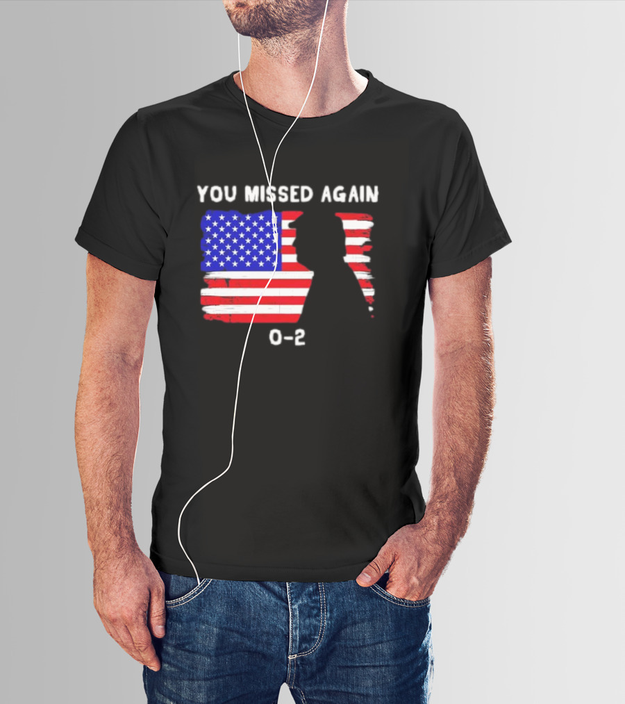 You Missed Again 0-2 American Flag Silhouette Conservative Humor T-Shirt