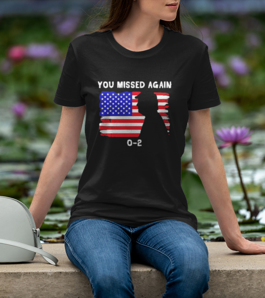 You Missed Again 0-2 American Flag Silhouette Conservative Humor T-Shirt