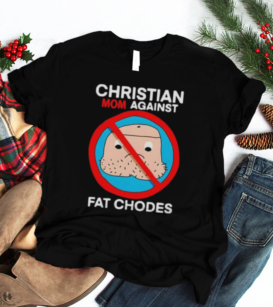 Christian Mom Against Fat Chodes No T-Shirt