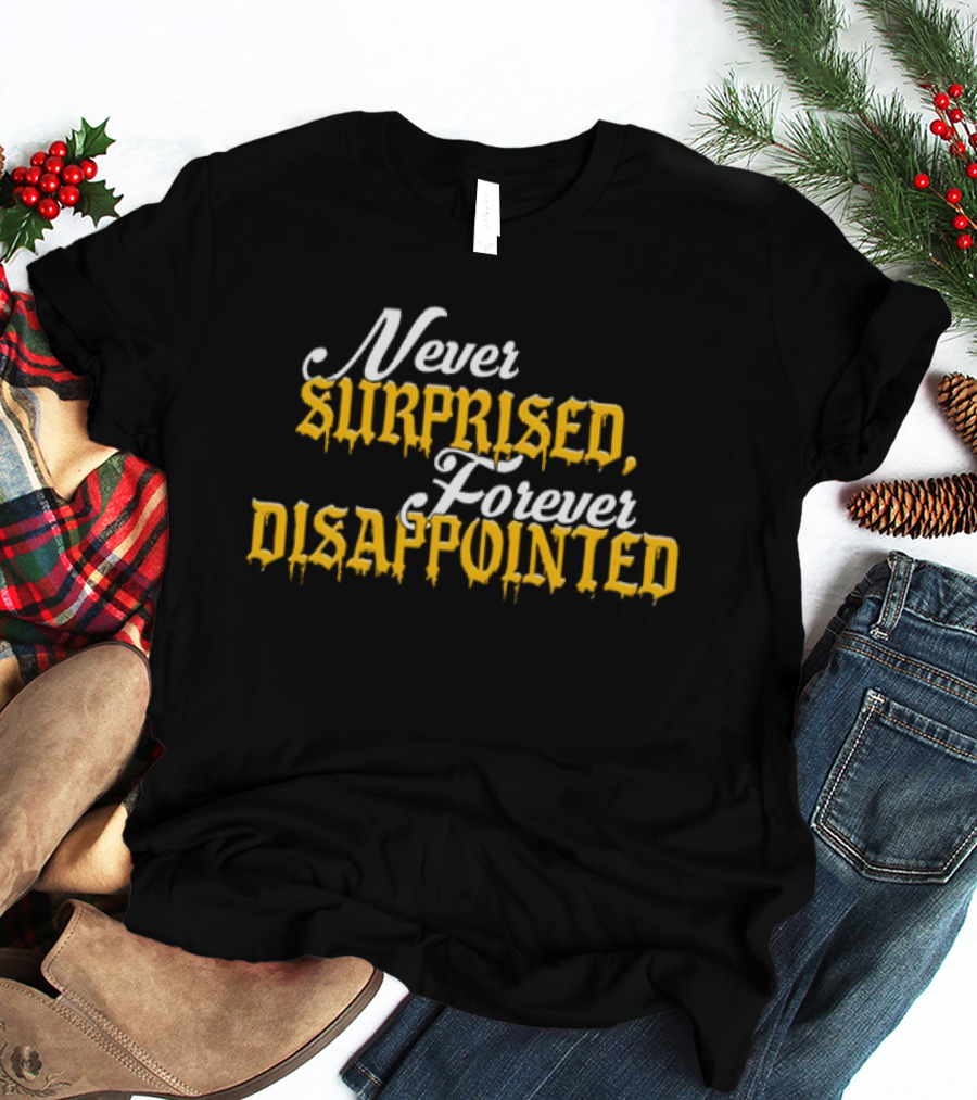 Never Surprised Forever Disappointed Classic Gothic Lettering T-Shirt